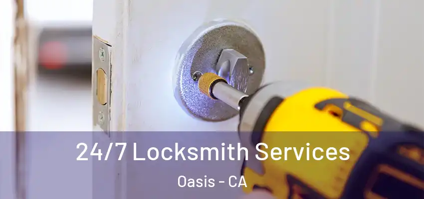  24/7 Locksmith Services Oasis - CA