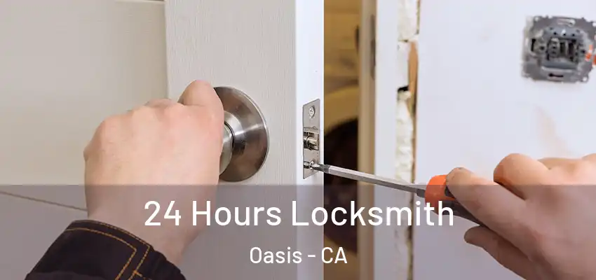  24 Hours Locksmith Oasis - CA