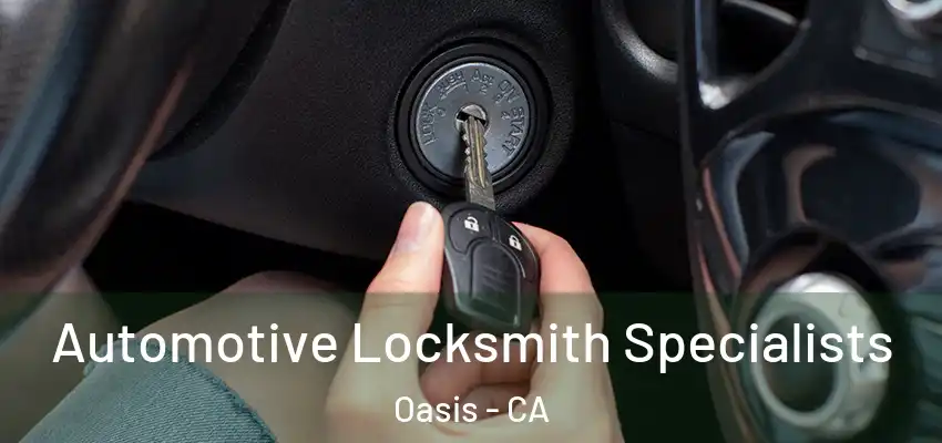  Automotive Locksmith Specialists Oasis - CA
