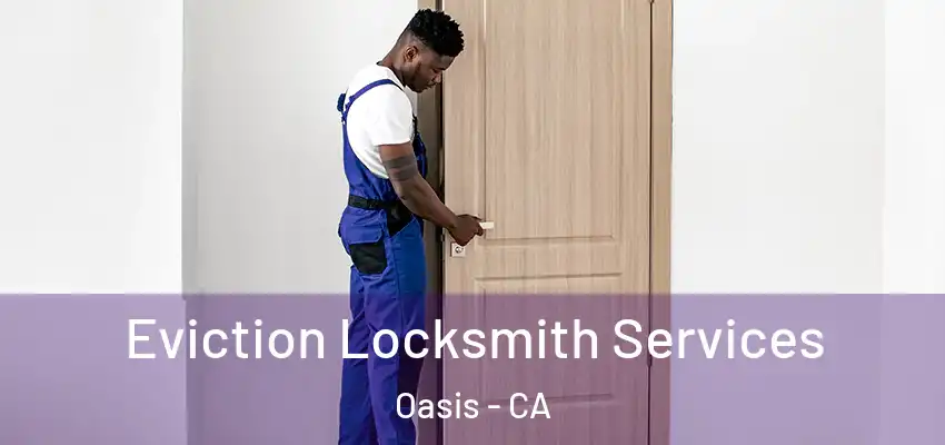 Eviction Locksmith Services Oasis - CA