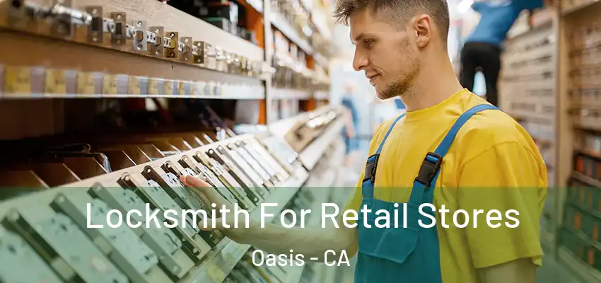  Locksmith For Retail Stores Oasis - CA