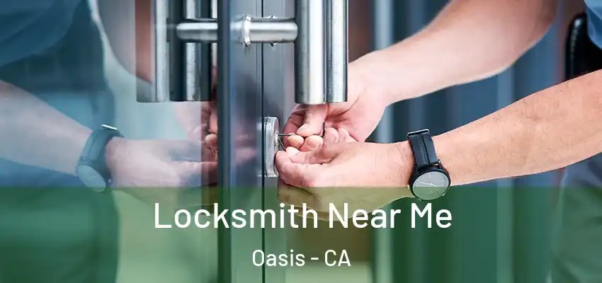  Locksmith Near Me Oasis - CA