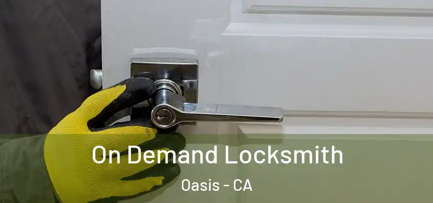  On Demand Locksmith Oasis - CA