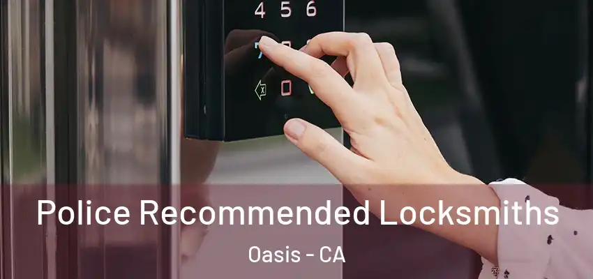  Police Recommended Locksmiths Oasis - CA