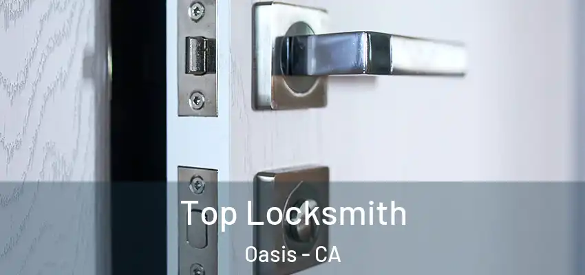  Top Locksmith Oasis - CA